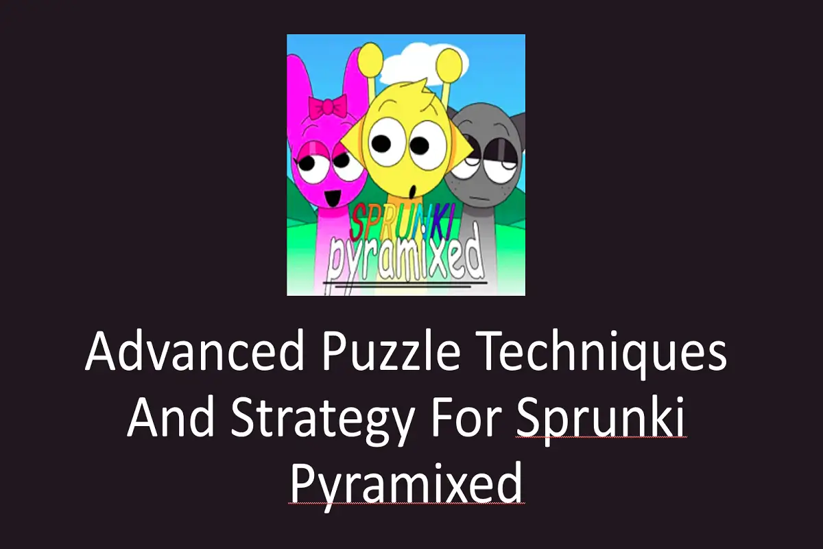 Advanced Puzzle Techniques and Strategy for Sprunki Pyramixed