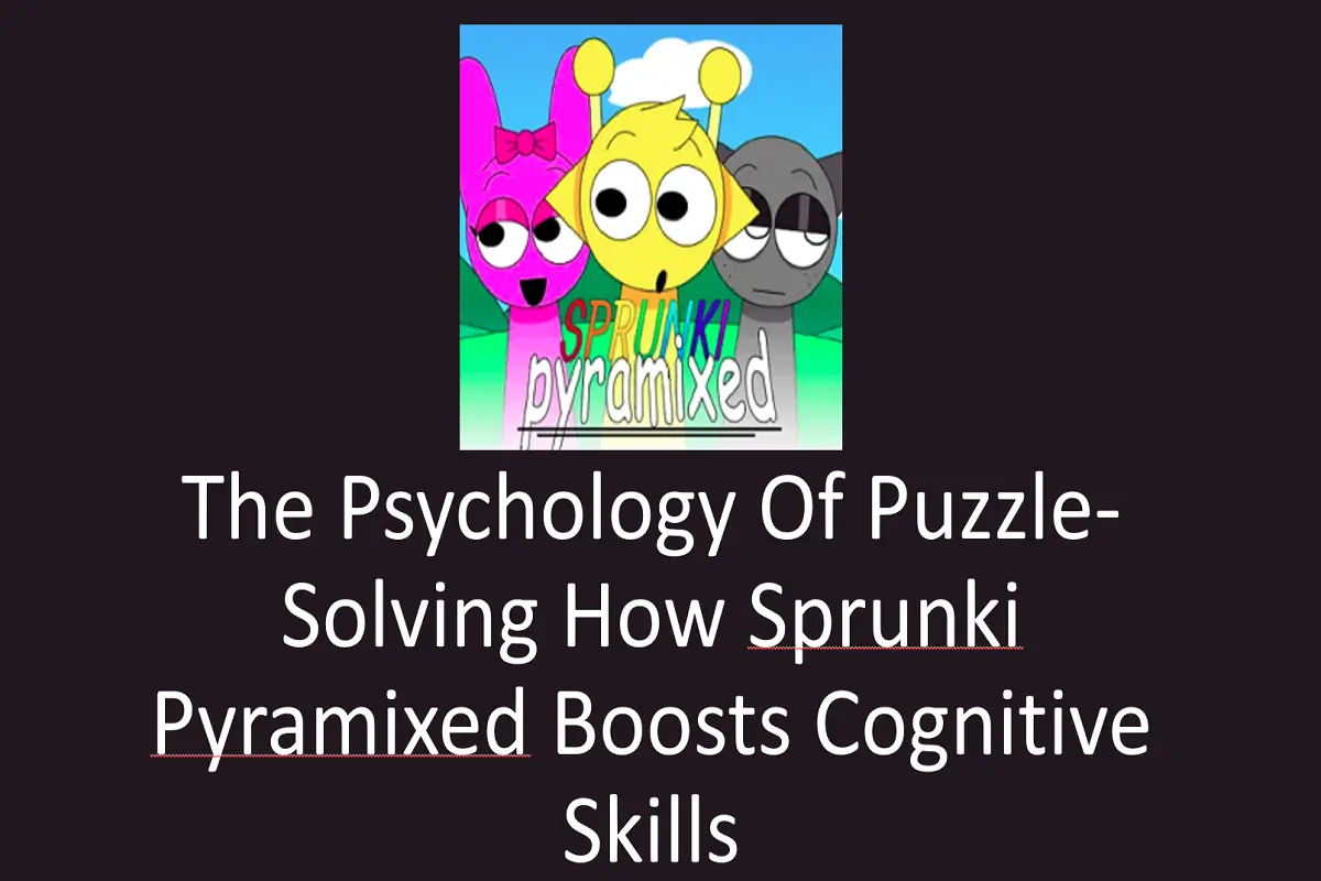 The Psychology of Puzzle-Solving: How Sprunki Pyramixed Boosts Cognitive Skills