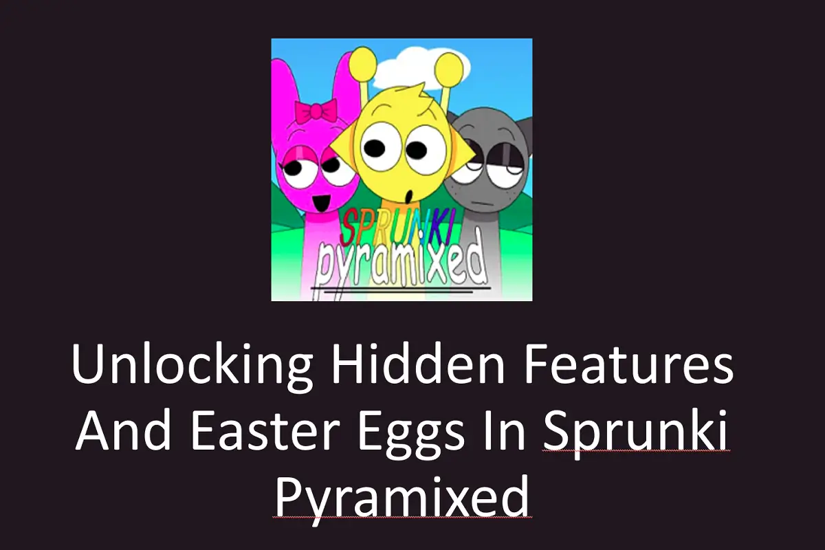 Unlocking Hidden Features and Easter Eggs in Sprunki Pyramixed